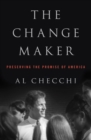 Image for The Change Maker : Preserving the Promise of America