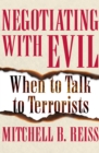 Image for Negotiating with Evil : When to Talk to Terrorists