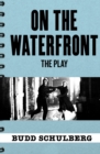 Image for On the Waterfront: The Play