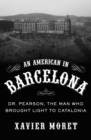 Image for An American in Barcelona: Dr. Pearson, The Man Who Brought Light to Catalonia