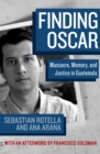 Image for Finding Oscar: Massacre, Memory, and Justice in Guatemala