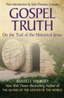 Image for Gospel truth: the new image of Jesus emerging from science and history and why it matters