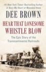 Image for Hear that lonesome whistle blow: the epic story of the transcontinental railroads