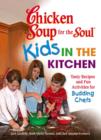 Image for Chicken soup for the soul: kids in the kitchen : tasty recipes and fun activities for budding chefs