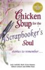 Image for Chicken soup for the scrapbooker&#39;s soul: stories to remember