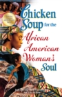 Image for Chicken soup for the African American woman&#39;s soul: laughter, love and memories to honor the legacy of sisterhood