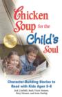 Image for Chicken soup for the child&#39;s soul: character-building stories to read with kids ages 5-8