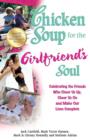 Image for Chicken soup for the girlfriend&#39;s soul: celebrating the friends who cheer us up, cheer us on and make our lives complete