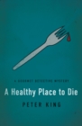 Image for A healthy place to die: a Gourmet Detective mystery