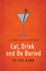 Image for Eat, drink, and be buried: a Gourmet Detective mystery