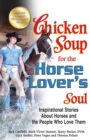 Image for Chicken soup for the horse lover&#39;s soul: inspirational stories about horses and the people who love them