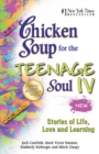 Image for Chicken soup for the teenage soul IV: stories of life, love, and learning