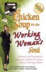 Image for Chicken soup for the working woman's soul: humorous and inspirational stories to celebrate the many roles of working women