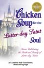 Image for Chicken soup for the Latter-Day Saint soul: stories celebrating the faith and family of Latter-Day Saints