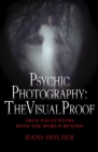 Image for Psychic Photography: The Visual Proof: True Encounters with the World Beyond