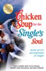 Image for Chicken soup for the single&#39;s soul: stories of love and inspiration for the single, divorced, and widowed