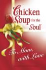 Image for Chicken Soup for the Soul To Mom, with Love