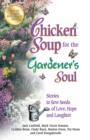 Image for Chicken soup for the gardener&#39;s soul: 101 stories to sow seeds of love, hope, and laughter
