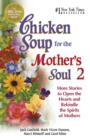 Image for Chicken soup for the mother&#39;s soul 2: more stories to open the hearts and rekindle the spirits of mothers