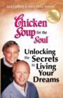 Image for Chicken Soup for the Soul Unlocking the Secrets to Living Your Dreams