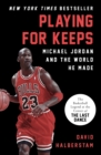 Image for Playing for keeps: Michael Jordan and the world he made