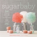 Image for Sugar Baby: Confections, Candies, Cakes &amp; Other Delicious Recipes for Cooking with Sugar