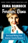 Image for Forever, Erma: best-loved writing from America&#39;s favorite humorist