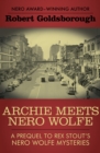 Image for Archie Meets Nero Wolfe: A Prequel to Rex Stout&#39;s Nero Wolfe Mysteries