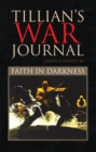 Image for Tillian&#39;s War Journal: Faith in Darkness