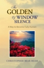 Image for Golden Window of Silence: A Way to Become Fully Human
