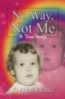 Image for No Way, Not Me: A True Story