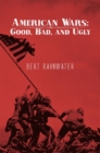Image for American Wars: Good, Bad, and Ugly