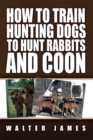 Image for How to Train Hunting Dogs to Hunt Rabbits and Coon