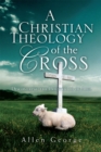 Image for Christian Theology of the Cross: Discovering the Priesthood of Abel