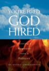 Image for You&#39;re fired, God hired  : turning a negative into a positive