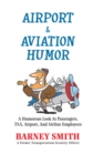 Image for Airport &amp; Aviation Humor: A Humorous Look at Passengers, Tsa, Airport, and Airline Employees