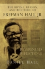 Image for Rhyme, Reason, and Rhetoric of Freeman Hall Jr: Reverenced Reflections