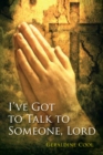 Image for I&#39;ve Got to Talk to Someone, Lord