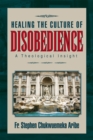 Image for Healing the Culture of Disobedience: A Theological Insight