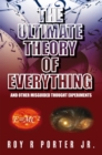 Image for Ultimate Theory of Everything: And Other Misguided Thought Experiments