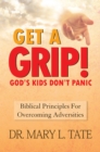 Image for Get a Grip!: God&#39;S Kids Don&#39;T Panic. Biblical Principles for Overcoming Adversities
