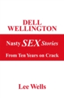 Image for Dell Wellington Nasty Sex Stories: From Ten Years on Crack