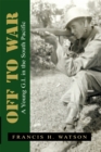 Image for Off to War: A Young G.I. in the South Pacific