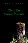 Image for Only the Raven Knows: A Novel