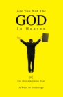 Image for Are You Not the God in Heaven: For Overwhelming Fear