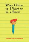 Image for When I Grow Up I Want to Be a Pencil