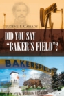 Image for Did You Say &amp;quot;Baker&#39;S Field&amp;quot;?