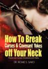 Image for How to Break Curses &amp; Covenant Yokes Off Your Neck