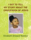 Image for I Got to Tell My Story about the Crucifixion of Jesus