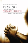 Image for Praying Your Way to Breakthrough: Back to Basics